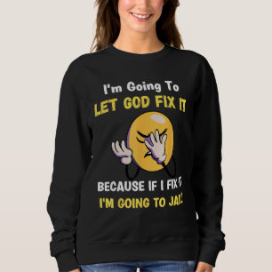 Let God Fix It Christian Religious Joke Sweatshirt