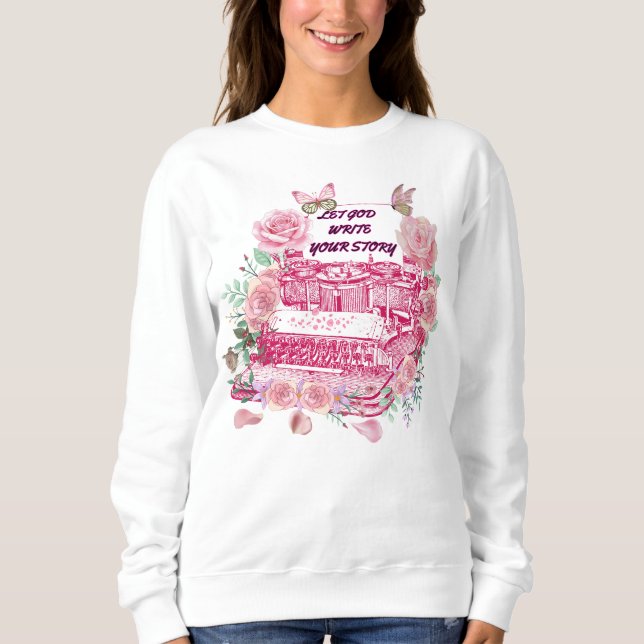 Let God write your story Sweatshirt (Front)