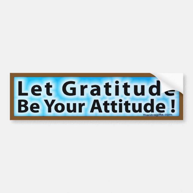 LET GRATITUDE BE YOUR ATTITUDE BUMPER STICKER (Front)
