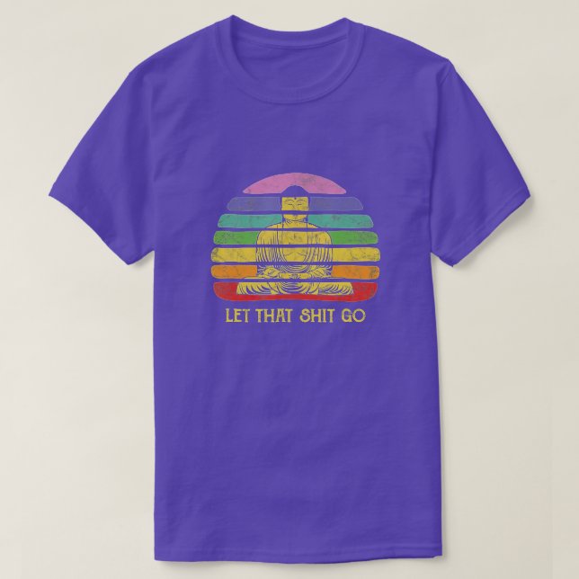 Let hat Shit-Go Buddha  Funny Meditating Budda Bud T-Shirt (Design Front)