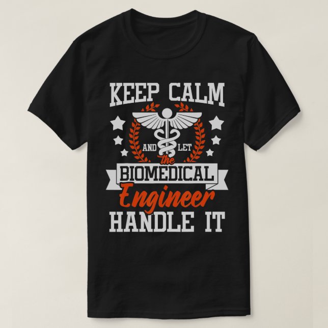 Let he Biomedical Engineer Handle It  Bioengineer  T-Shirt (Design Front)