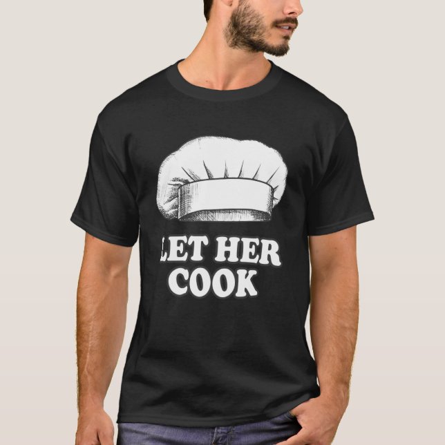 Let Her Cook Meme T-Shirt (Front)