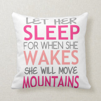 Let her sleep. She will move mountains. pinks Cushion