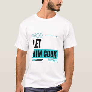 Let Him Cook - Modern Master Design T-Shirt