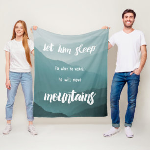 Let Him Sleep When He Wakes He will Move Mountains Fleece Blanket