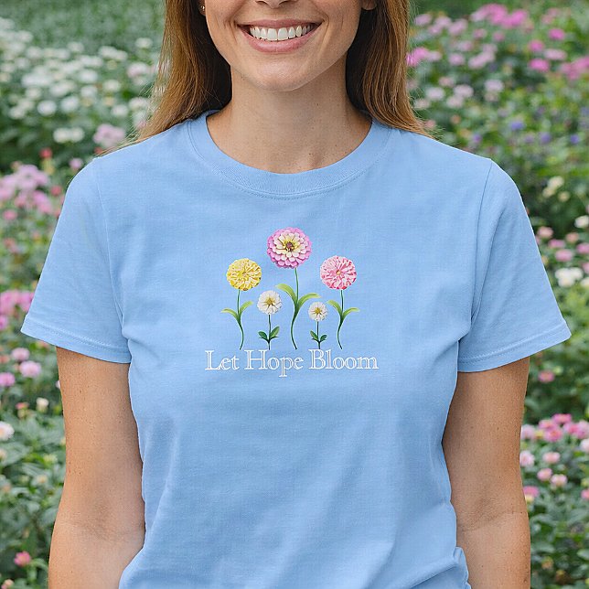 Let Hope Bloom Pastel Floral Spring Christian T-Shirt (Let Hope Bloom Zinnia Floral Spring Shirt)