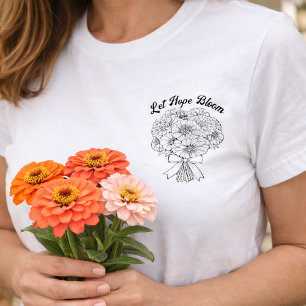 Let Hope Bloom Zinnia Bouquet Floral Minimalist T-Shirt
