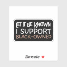 Let It Be Known I Support Black Owned - Support