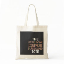 Let It Be Known, I Support Black Owned Tote Bag
