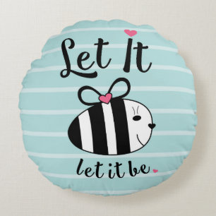 Let It BE.. Round Cushion
