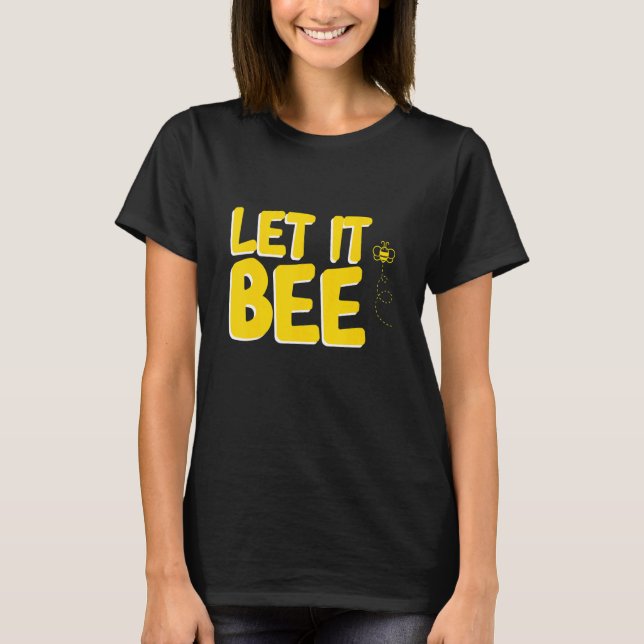 Let It Bee Beekeeping Beekeeper Honeybee T-Shirt (Front)