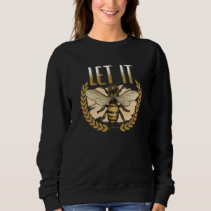 Let It Bee insect  Bee motif for beekeeper Sweatshirt