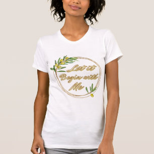 Let it Begin With Me Olive Branch Shirt