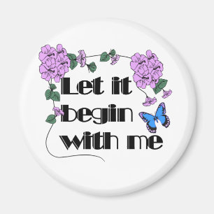 Let It Begin With Me Saying Flowers Butterfly Magnet