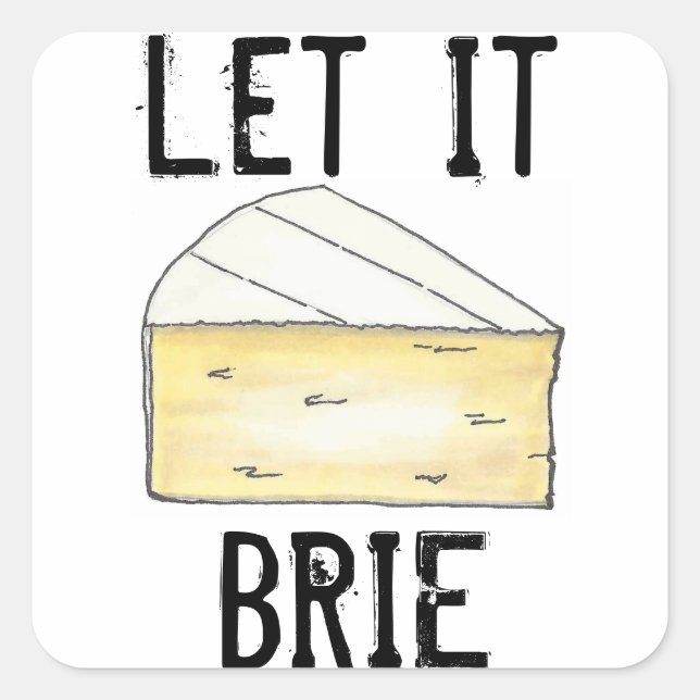 Let It Brie (Be) Cheese Wedge French Food Cooking Square Sticker (Front)