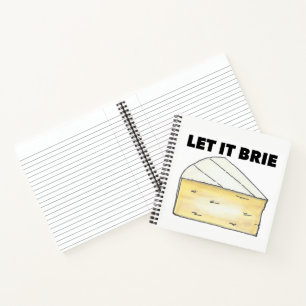 LET IT BRIE (BE) Funny Cheese Wedge Foodie Cooking Notebook