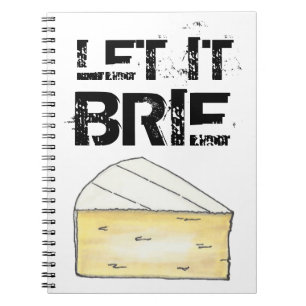 LET IT BRIE (BE) Funny Cheese Wedge Foodie Cooking Spiral Notebook