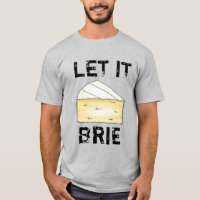LET IT BRIE (BE) Funny Cheese Wedge Foodie Cooking