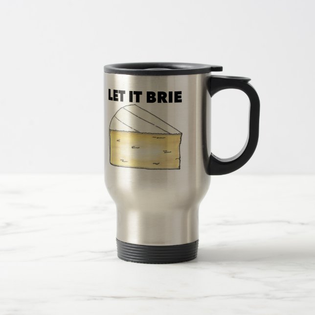 LET IT BRIE (BE) Funny Cheese Wedge Foodie Cooking Travel Mug (Right)