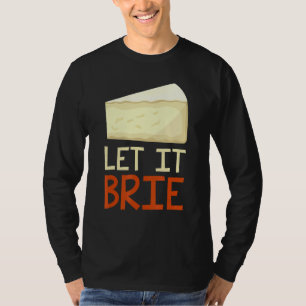Let It Brie Cheesy Pun Cheese 1 T-Shirt