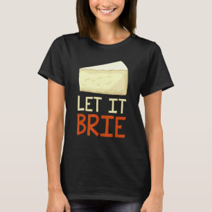 Let It Brie  Cheesy Pun Cheese  1 T-Shirt