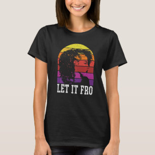 Let It Fro Afrocentric Black Pride Afro Hair 1 T-Shirt