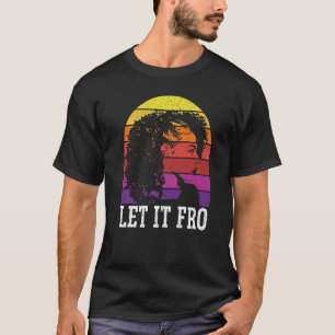 Let It Fro Afrocentric Black Pride Afro Hair  1 T-Shirt