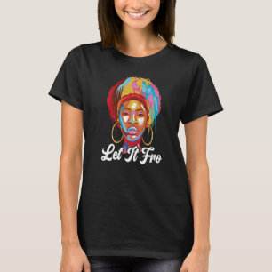 Let It Fro Afrocentric Black Pride Afro Hair T-Shirt