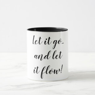 Let it go & let it flow. mug