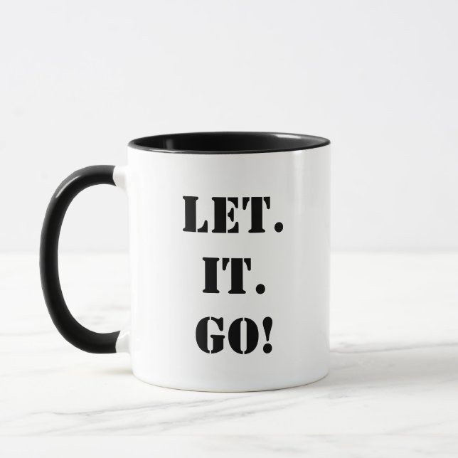 LET. IT. GO!  Move on with your life! Mug (Left)