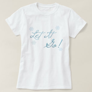 Let It Go! T-Shirt