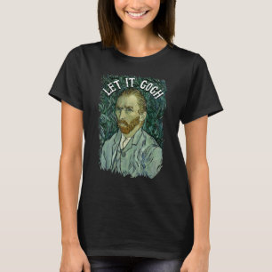 Let It Gogh T Shirt Vincent Van Gogh Artist Funny 