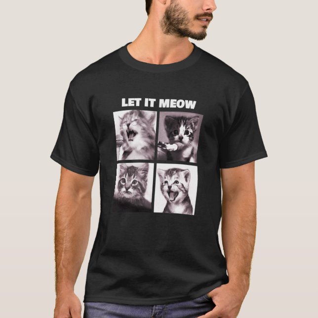 Let It Meow Funny Cats Kitten Singing T-Shirt (Front)