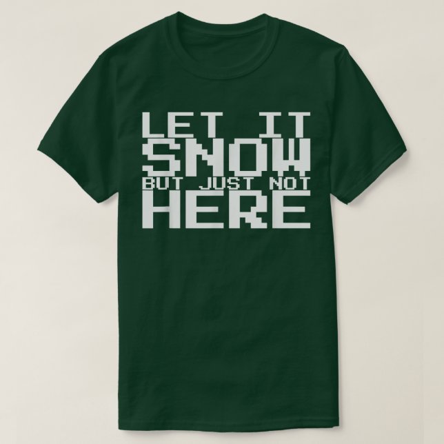 Let It Snow But Just Not Here404 T-Shirt (Design Front)