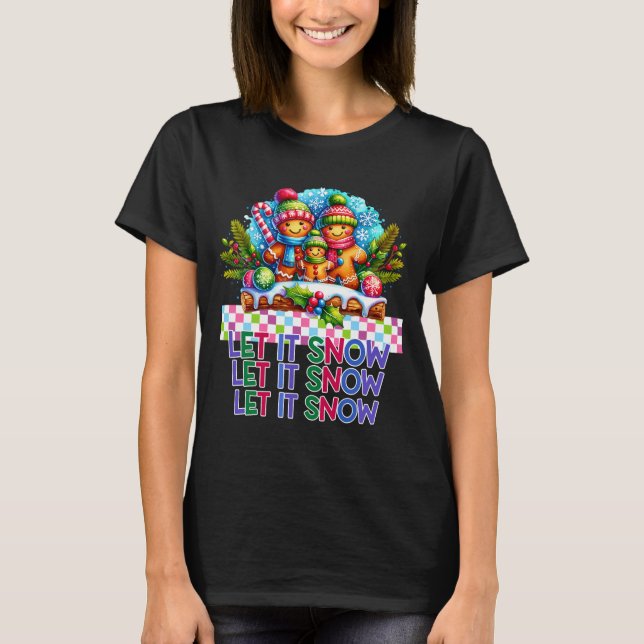 Let It Snow Gingerbread Family Christmas  T-Shirt (Front)
