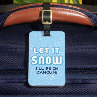 LET IT SNOW - I'll be in Cancun! Custom