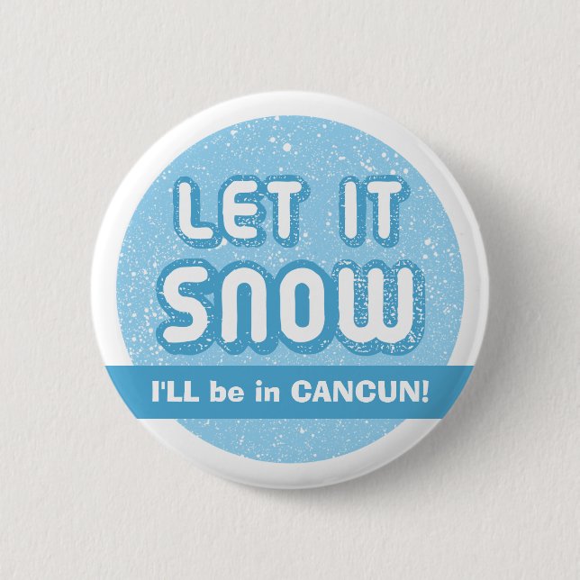 LET IT SNOW I'll be in CANCUN! Customisable Text 6 Cm Round Badge (Front)