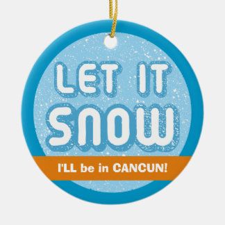 LET IT SNOW I'll be in Cancun! Customisable Text Ceramic Tree Decoration