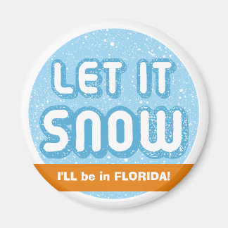 LET IT SNOW I'll be in Florida! Customisable Text Magnet