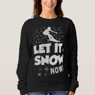 Let It Snow Now  Snow Skiing Sport Sweatshirt