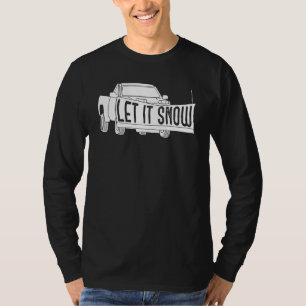 Let it Snow Pickup Truck with Snowplow Snowplowing T-Shirt