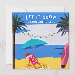 Let It Snow...Somewhere Else