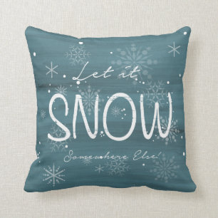 Let it Snow Somewhere Else Decor pillow