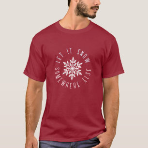 Let it Snow Somewhere Else Funny Holiday Snowflake T-Shirt
