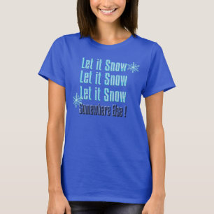 let it snow somewhere else funny t-shirt design
