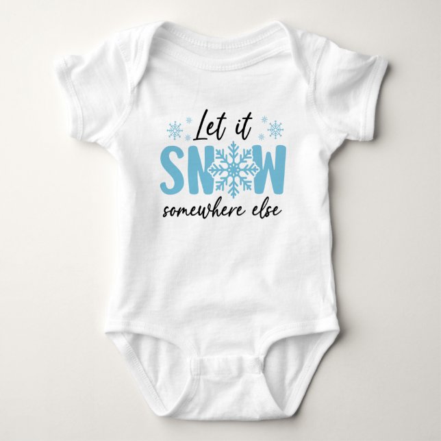 Let It Snow Somewhere Else - Funny Winter Design Baby Bodysuit (Front)