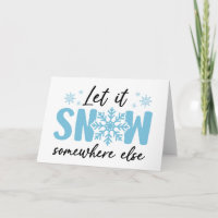 Let It Snow Somewhere Else - Funny Winter Design