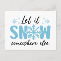 Let It Snow Somewhere Else - Funny Winter Design