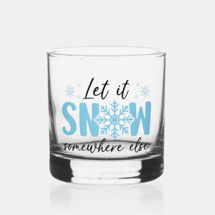 Let It Snow Somewhere Else - Funny Winter Design Whiskey Glass