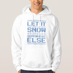 Let It Snow… Somewhere Else Hoodie